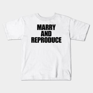 TL06 -- MARRY AND REPRODUCE Kids T-Shirt